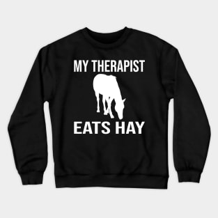 My Therapist Eats Hay Funny Horse Ideas Crewneck Sweatshirt